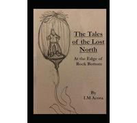 The Tales of the Lost North - At the Edge of Rock Bottom: A Grimdark Fantasy of Betrayal, Addiction, and Survival