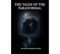 The Tales of the Paranormal: 30 Real Encounters with Ghosts, Haunted Places, and Unexplained Phenomena