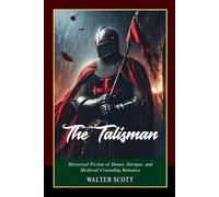 The Talisman: A Tale of Richard the Lionheart, the Crusades, and Timeless Chivalry