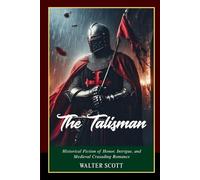 The Talisman: A Tale of Richard the Lionheart, the Crusades, and Timeless Chivalry