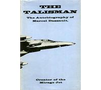 The talisman;: The autobiography of Marcel Dassault, creator of the mirage jet