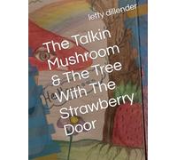 The Talkin Mushroom & The Tree With The Strawberry Door (The Talkin’ Mushroom Lacks Ovary Eggs)