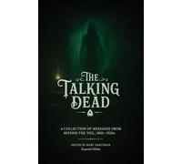 The Talking Dead: A Collection of Messages from Beyond the Veil, 1850 to 1920s (Expanded Edition)