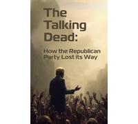 The Talking Dead: How the Republican Party Lost its Way (The Travesty)