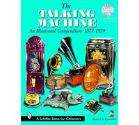 The Talking Machine: An Illustrated Compendium 1877-1929