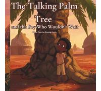 The Talking Palm Tree and the Boy Who Wouldn't Wait: An African Inspired Story About Patience and Listening (African Tales For Growing Hearts)