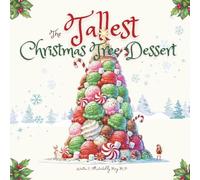 The Tallest Christmas Tree Dessert: A Magical Holiday Story of Creativity and Sharing