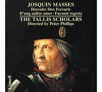 The Tallis Scholars/Phillips - Josquin des Prés: Masses - Hercules Dux Ferrarie, D'ung aultre amer, Missa Faysant regretz