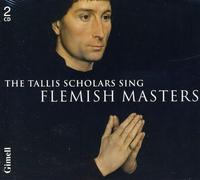 The Tallis Scholars : The Tallis Scholars sing Flemish Masters
