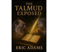 The Talmud Exposed: A Scriptural and Historical Rebuttal of Rabbinic Tradition