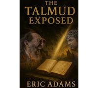 The Talmud Exposed: A Scriptural and Historical Rebuttal of Rabbinic Tradition