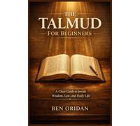 The Talmud For Beginners: A Clear Guide to Jewish Wisdom, Law, and Daily Life