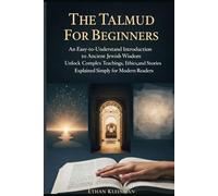 The Talmud For Beginners: An Easy to Understand Introduction to Ancient Jewish Wisdom Unlock Complex Teachings Ethics and Stories Explained Simply for Modern Readers