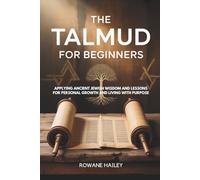 The Talmud for Beginners: Applying Ancient Jewish wisdom and lessons for personal growth and living with purpose