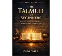 The Talmud for Beginners: Unlocking Ancient Jewish Wisdom for Modern Life, Ethics, and Spiritual Growth
