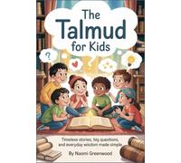 The Talmud for Kids: Timeless Stories, Big Questions, and Everyday Wisdom Made Simple