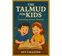 THE TALMUD FOR KIDS: Unlocking Ancient Wisdom