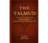 THE TALMUD: History, Teachings, and Hidden Insights of Judaism’s Most Influential Text
