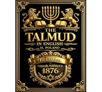 The Talmud in English 1st Edition Originally Published in 1876 : The Sacred Sayings of the Wise, Set Forth in an Ancient and Reverent English Tongue - ... Traditions of the Fathers | Complete Edi .