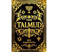 the Talmud in English Complete and Illustrated Translation of the Treatises on Sabbath, Passover, and the Day of Atonement, with Rabbinical Commentaries and Explanations,