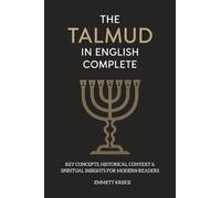 The Talmud in English Complete: With Key Concepts, Historical Context & Spiritual Insights for Modern Readers