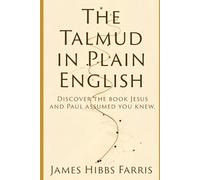 The Talmud in Plain English: Every Tractate, Major Story, and Christian Connection Explained for Non Scholars