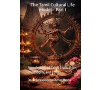 The Tamil Cultural Life Model Part I: Foundations of Tamil Civilization, Philosophy, and Ethics (Tamil Cultural Life Model - Five-Book Series)