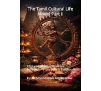The Tamil Cultural Life Model Part II: Life Cycle Rituals and Cultural Formation - From Birth to Childhood (Tamil Cultural Life Model - Five-Book Series)