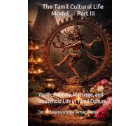 The Tamil Cultural Life Model Part III: Youth, Puberty, Marriage, and Household Life in Tamil Culture (Tamil Cultural Life Model - Five-Book Series)