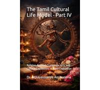 The Tamil Cultural Life Model - Part IV: Religion, Festivals, Language, Arts, and Cultural Expressions in Tamil Civilization (Tamil Cultural Life Model - Five-Book Series)