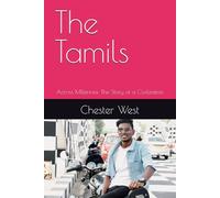 The Tamils: Across Millennia: The Story of a Civilization