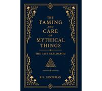 The Taming and Care of Mythical Things: Volume I: The Last Skäldarom
