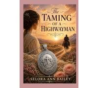 The Taming of a Highwayman: A Historical Western Romance of Faith and Redemption