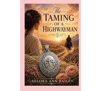 The Taming of a Highwayman: A Historical Western Romance of Faith and Redemption