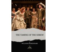 The Taming of the Shrew: The Complete and Original Text of Shakespeare’s Spirited Comedy