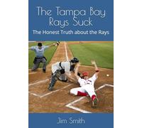 The Tampa Bay Rays Suck: The Honest Truth about the Rays