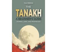 The Tanakh: A Beginner's Guide: Stories, Laws, and Prophecies