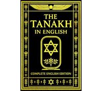 The Tanakh in English Complete English Edition: The Entire Hebrew Bible of Israel - A Definitive Edition of the Torah, the Prophets, and the Writings, ... Sacred Tradition, and Divine Inspiration