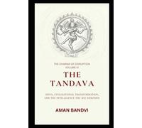 The Tandava: Shiva, Civilisational Transformation, and the Intelligence the Age Demands (The Edge Of Possible Futurist Leadership Series)