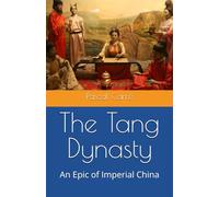The Tang Dynasty: An Epic of Imperial China