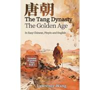 The Tang Dynasty: The Golden Age (Dynasties of Ancient China)
