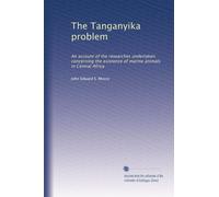 The Tanganyika problem an account of the researches undertaken concerning the existence of marine animals in Central Africa. 2