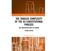 The Tangled Complexity of the EU Constitutional Process: The Frustrating Knot of Europe (Routledge Research in EU Law)
