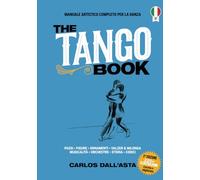 THE TANGO BOOK (Edizione italiana): L'unico metodo con tutta la conoscenza organizzata sul Tango Argentino