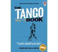 THE TANGO BOOK (English Edition): The unique method with all the knowledge about Argentine Tango organised