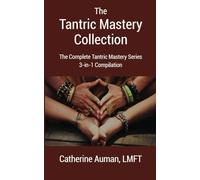 The Tantric Mastery Collection: The Complete Tantric Mastery Series 3-in-1 Compilation