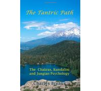 The Tantric Path: The Chakras, Kundalini, and Jungian Psychology: Volume 1