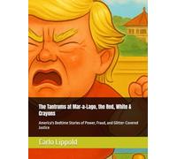 The Tantrums at Mar-a-Lago, the Red, White & Crayons: America's Bedtime Stories of Power, Fraud, and Glitter-Covered Justice (Tantrums at Mar-a-Lago & ... Guide to Crime, Fraud & Classified Playdates)
