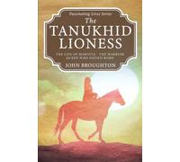 The Tanukhid Lioness: The Life of Mawiyya - The Warrior Queen Who Defied Rome (Fascinating Lives Series)