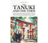 The Tanuki and the Torii: 42 spiritual reflections on Bushido, blending Shinto beliefs, Zen Buddhism and the timeless path of the samurai in Japanese philosophy (Lotus Zen - EN)